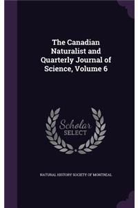 The Canadian Naturalist and Quarterly Journal of Science, Volume 6