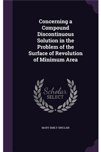 Concerning a Compound Discontinuous Solution in the Problem of the Surface of Revolution of Minimum Area