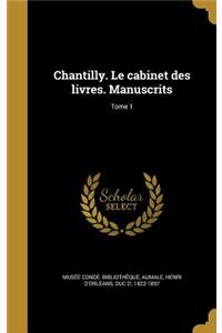 Chantilly. Le Cabinet Des Livres. Manuscrits; Tome 1