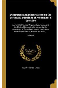 Discourses and Dissertations on the Scriptural Doctrines of Atonement & Sacrifice