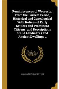 Reminiscences of Worcester from the Earliest Period, Historical and Genealogical with Notices of Early Settlers and Prominent Citizens, and Descriptions of Old Landmarks and Ancient Dwellings ..