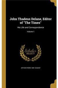 John Thadeus Delane, Editor of The Times: His Life and Correspondence; Volume 1