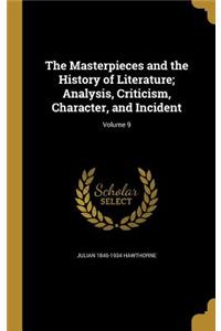 The Masterpieces and the History of Literature; Analysis, Criticism, Character, and Incident; Volume 9