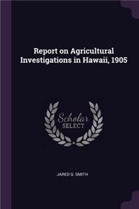 Report on Agricultural Investigations in Hawaii, 1905