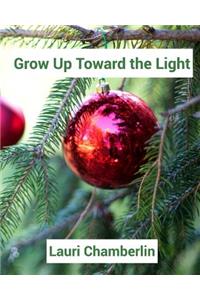 Grow Up Toward the Light
