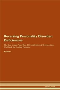 Reversing Personality Disorder: Deficiencies The Raw Vegan Plant-Based Detoxification & Regeneration Workbook for Healing Patients.Volume 4
