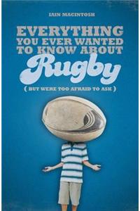 Everything You Ever Wanted to Know About Rugby But Were Too Afraid to Ask