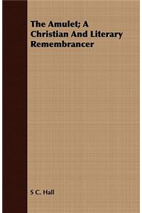 The Amulet; A Christian and Literary Remembrancer