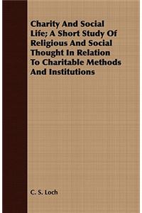 Charity And Social Life; A Short Study Of Religious And Social Thought In Relation To Charitable Methods And Institutions