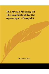 The Mystic Meaning Of The Sealed Book In The Apocalypse - Pamphlet