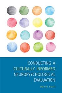 Conducting a Culturally Informed Neuropsychological Evaluation