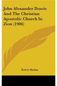 John Alexander Dowie And The Christian Apostolic Church In Zion (1906)