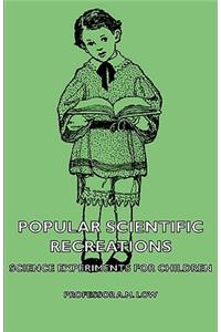 Popular Scientific Recreations - Science Experiments for Children