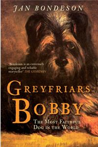 Greyfriars Bobby: The Most Faithful Dog in the World