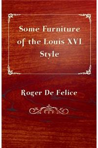 Some Furniture of the Louis XVI Style