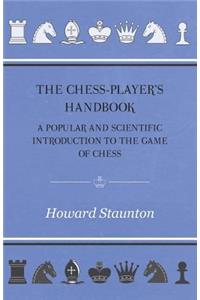 The Chess-Player's handbook - A Popular and Scientific Introduction to the Game of Chess