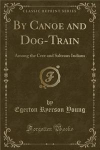 By Canoe and Dog-Train
