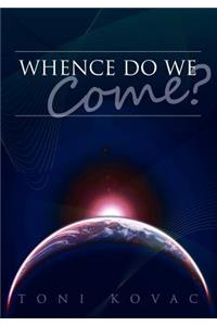 Whence Do We Come?