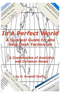 In A Perfect World, A Survival Guide for the Help Desk Technician