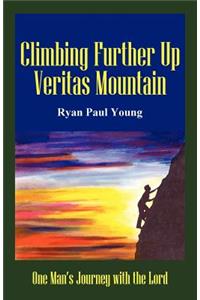 Climbing Further Up Veritas Mountain: One Man's Journey with the Lord
