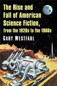 Rise and Fall of American Science Fiction, from the 1920s to the 1960s