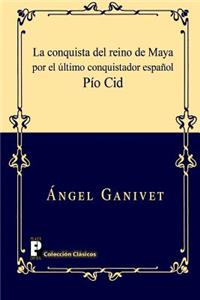 conquista del reino de Maya por el último conquistador español Pío Cid