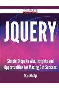 Jquery - Simple Steps to Win, Insights and Opportunities for Maxing Out Success