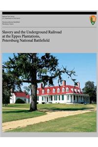 Slavery and the Underground Railroad at the Eppes Plantations, Petersburg Nation
