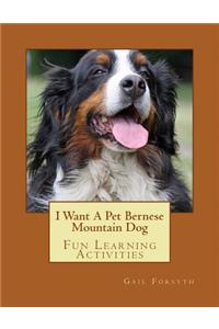 I Want A Pet Bernese Mountain Dog