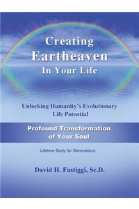 Creating Eartheaven in Your Life Profound Transformation of Your Soul