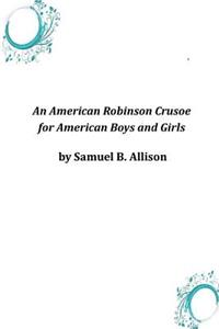 American Robinson Crusoe for American Boys and Girls