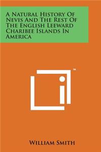 Natural History of Nevis and the Rest of the English Leeward Charibee Islands in America