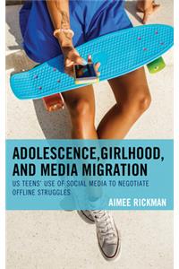 Adolescence, Girlhood, and Media Migration: US Teens' Use of Social Media to Negotiate Offline Struggles