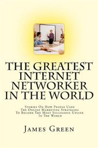 Greatest Internet Networker In The World