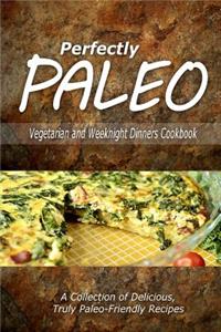 Perfectly Paleo - Vegetarian and Weeknight Dinners