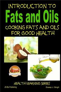 Introduction to Fats and Oils - Cooking Fats and Oils for Good Health