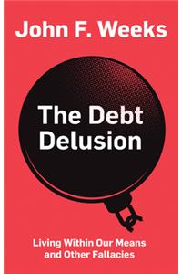 The Debt Delusion - Living Within Our Means and Other Fallacies