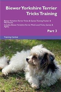 Biewer Yorkshire Terrier Tricks Training Biewer Yorkshire Terrier Tricks & Games Training Tracker & Workbook. Includes: Biewer Yorkshire Terrier Multi-Level Tricks, Games & Agility. Part 3