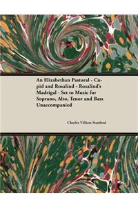 Elizabethan Pastoral - Cupid and Rosalind - Rosalind's Madrigal - Set to Music for Soprano, Alto, Tenor and Bass Unaccompanied