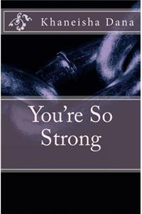 You're So Strong