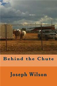 Behind the Chute