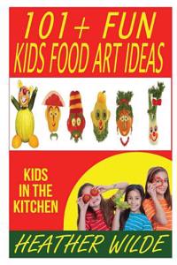 101 + Kids 'Food Art' Ideas