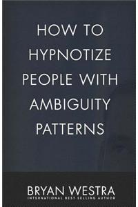 How To Hypnotize People With Ambiguity Patterns
