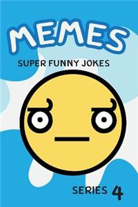 Memes Super Funny Jokes Series 4: Internet Memes, Meme Humor at It's Best Memes Collection (Memes 2017, Funny Books, Jokes, Comedy, Best Free Bonus Memes XL)