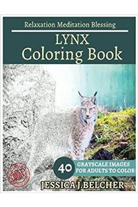 Lynx Coloring Book for Adults Relaxation Meditation Blessing: Animal Coloring Book , Sketch Books , Relaxation Meditation , Adult Coloring Books