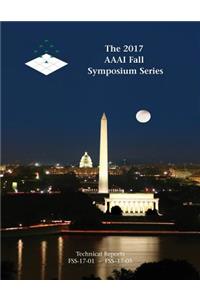 The 2017 AAAI Fall Symposium Series