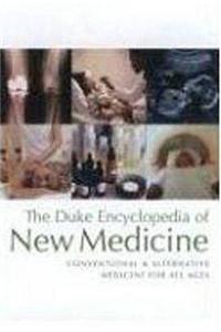 The Duke Encyclopedia of New Medicine: Conventional and Alternative Medicine for All Ages