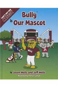 Bully Is Our Mascot