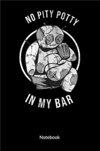 No pity potty in my bar. Notebook
