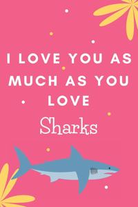 I Love You As Much As You Love Sharks